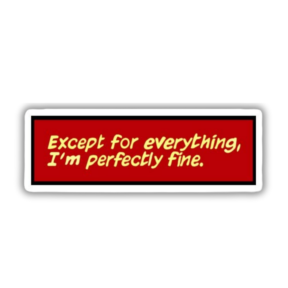 Except For Everything, I'm Perfectly Fine Vinyl Sticker