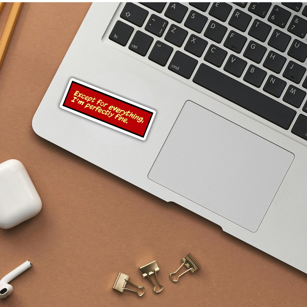 Except For Everything, I'm Perfectly Fine Vinyl Sticker