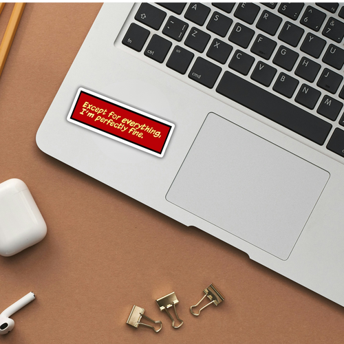 Except For Everything, I'm Perfectly Fine Vinyl Sticker