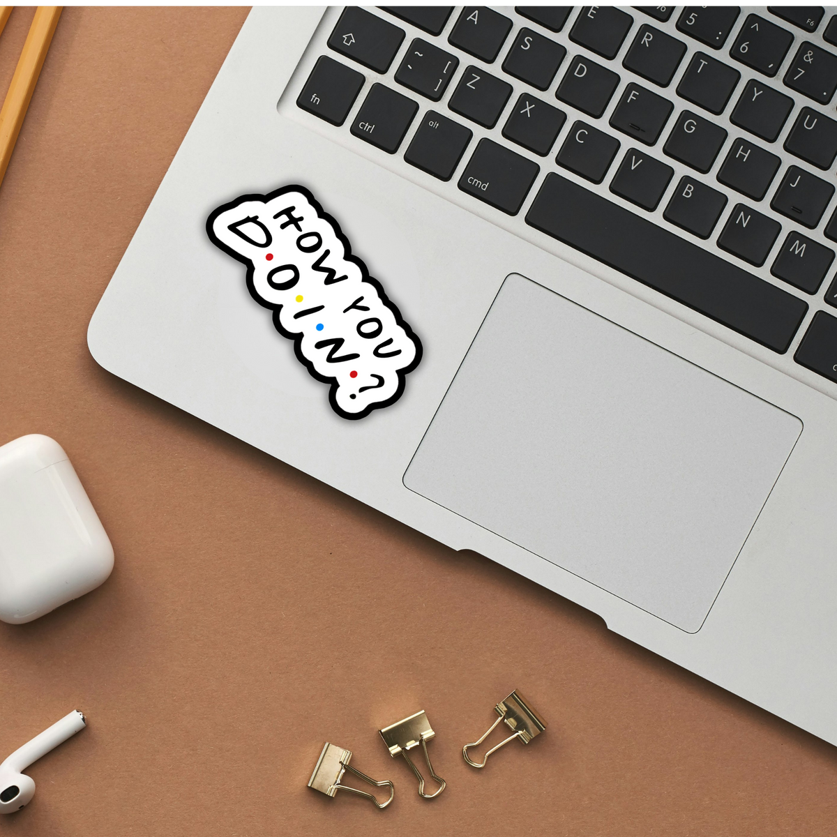 How You Doin? sticker on laptop